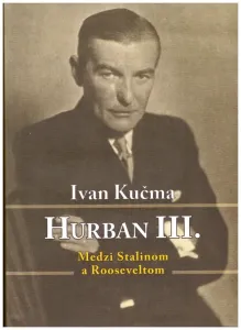 Hurban III – Medzi Stalinom a Rooseeveltom - Ivan Kučma