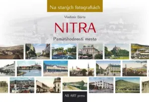 Nitra - Pamätihodnosti mesta- Na starých fotografiách - Vladimír Bárta