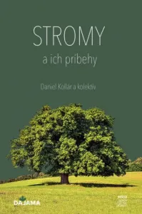 Stromy a ich príbehy - Daniel Kollár a kolektív autorov