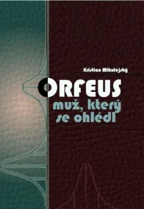 Orfeus muž, který se ohlédl - Kristian Mikulejský