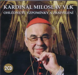 Kardinál Miloslav Vlk – Ohlédnutí, vzpomínky a zamyšlení - Kardinál Miloslav Vlk