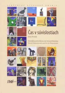 Čas v súvislostiach - Slovenská postmoderna a jej výtvarné fenomény - Jiřina Divácká