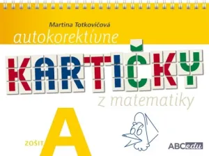 Autokorektívne kartičky z matematiky - zošit A -1.ročník ZŠ - PaedDr. Martina Totkovičová, PhD