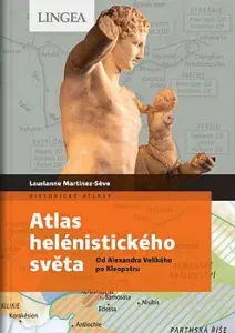 Atlas helénistického světa - Laurianne Martinez-Seve, M. Benoit-Guyod