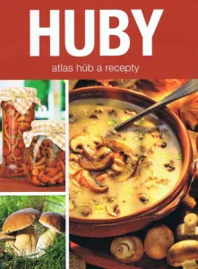 Huby - atlas húb a recepty - Kolektív autorov