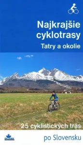 Najkrajšie cyklotrasy –Tatry a okolie - Daniel Kollár, a kolektív autorov