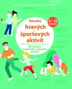 Rok plný hravých a športových aktivít - Gaelle Gouiriou, Pascale Pavy, Axel Pavy