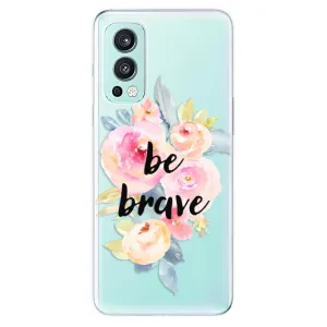 Odolné silikónové puzdro iSaprio - Be Brave - OnePlus Nord 2 5G