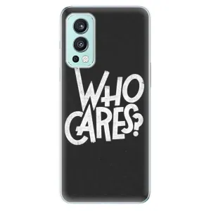 Odolné silikónové puzdro iSaprio - Who Cares - OnePlus Nord 2 5G