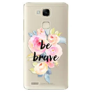 Plastové puzdro iSaprio - Be Brave - Huawei Ascend Mate7