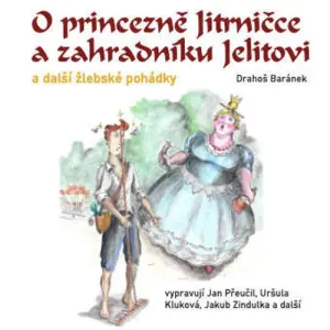 O princezně Jitrničce a zahradníku Jelitovi a další žlebské pohádky - Drahoš Baránek (mp3 audiokniha)