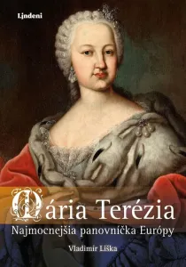 Mária Terézia: Najmocnejšia panovníčka Európy - Vladimír Liška