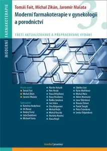 Moderní farmakoterapie v gynekologii a porodnictví (3. aktualizované a přepracované vydání)