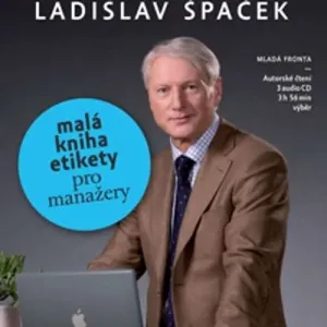 Malá kniha etikety pro manažery - Ladislav Špaček (mp3 audiokniha)