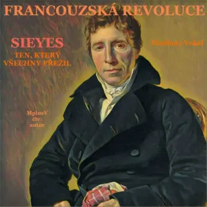 Francouzská revoluce - Sieyes. Ten, který všechny přežil - Vladimír Vokál (mp3 audiokniha)