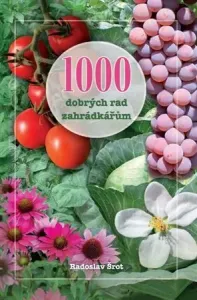 1000 dobrých rad zahrádkářům - Šrot Radoslav