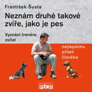 Neznám druhé takové zvíře, jako je pes - František Šusta (mp3 audiokniha)