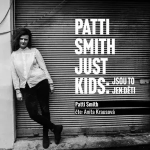 Patti Smith: Just kids – Jsou to jen děti - Patti Smith (mp3 audiokniha)