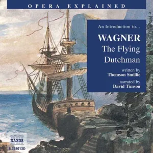 Opera Explained – The Flying Dutchman (EN) - Thomson Smillie (mp3 audiokniha)