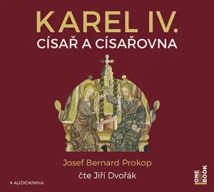Karel IV. - Císař a císařovna - CDmp3 (Čte Jiří Dvořák) - Josef Bernard Prokop