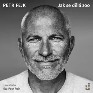 Jak se dělá zoo - Petr Fejk (mp3 audiokniha)