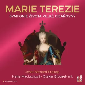 Marie Terezie: Symfonie života velké císařovny - Josef Bernard Prokop (mp3 audiokniha)