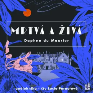 Mrtvá a živá - Daphne du Maurier (mp3 audiokniha)