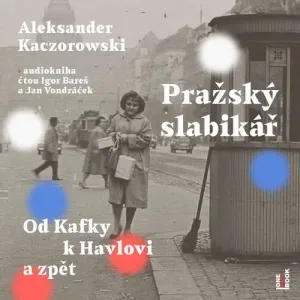 Pražský slabikář: Od Kafky k Havlovi a zpět - Aleksander Kaczorowski (mp3 audiokniha)