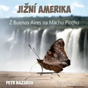 Jižní Amerika - Petr Nazarov (mp3 audiokniha)