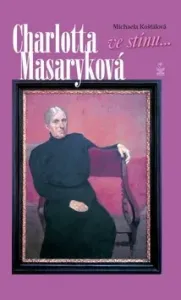 Charlotta Masaryková ve stínu 