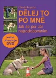 Dělej to po mně - Jak se psi učí napodobováním + DVD - Claudia Fugazza