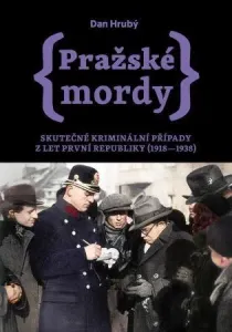 Pražské mordy - Skutečné kriminální případy z let první republiky (1918- 1938)