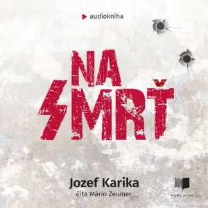Na smrť - Jozef Karika (mp3 audiokniha)