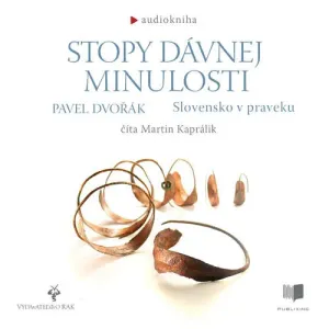 Stopy dávnej minulosti - Slovensko v praveku - Pavel Dvořák (mp3 audiokniha)
