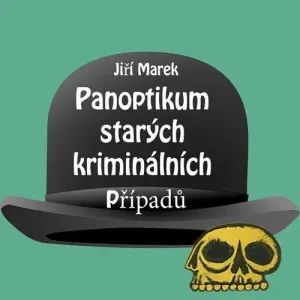 Panoptikum starých kriminálních případů - Jiří Marek (mp3 audiokniha)