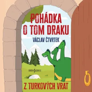 Pohádka o tom draku z Turkových Vrat - Václav Čtvrtek (mp3 audiokniha)