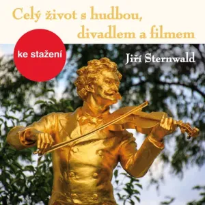 Celý život s hudbou, divadlem a filmem - Jiří Sternwald (mp3 audiokniha)
