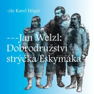 Dobrodružství strýčka Eskymáka - Jan Welzl (mp3 audiokniha)