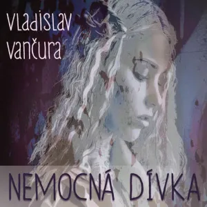 Nemocná dívka - Vladislav Vančura (mp3 audiokniha)