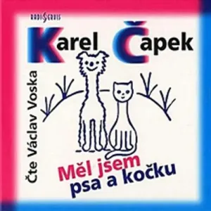 Měl jsem psa a kočku - Karel Čapek (mp3 audiokniha)