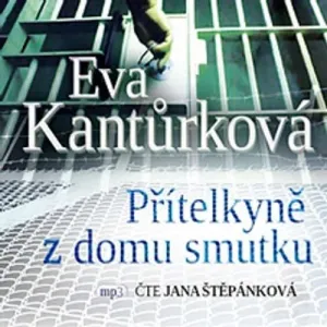 Přítelkyně z domu smutku - Eva Kantůrková (mp3 audiokniha)