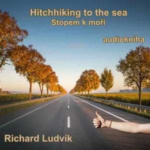 Hitchhiking to the sea - Richard Ludvík (mp3 audiokniha)