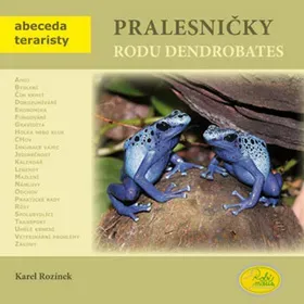 Pralesničky rodu Dendrobates - Abeceda teraristy - Rozínek Karel