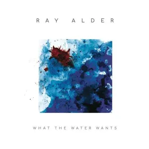 What the Water Wants (Ray Alder) (CD / Album (Jewel Case))