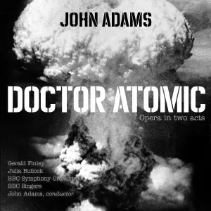 BBC SYMPHONY ORCHESTRA/BBC SINGERS - JOHN ADAMS: DOCTOR ATOMIC, CD