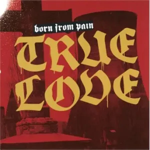 BORN FROM PAIN - TRUE LOVE, CD
