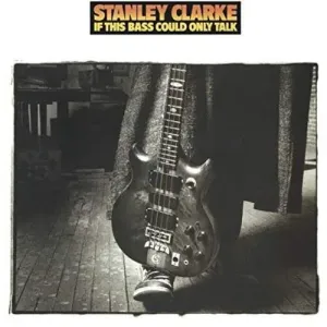 Stanley Clarke, If This Bass Could Only Talk, CD