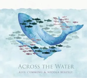 Across the Water (Alex Cumming & Nicola Beazley) (CD / Album)