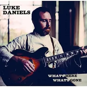 What's Here What's Gone (Luke Daniels) (CD / Album)