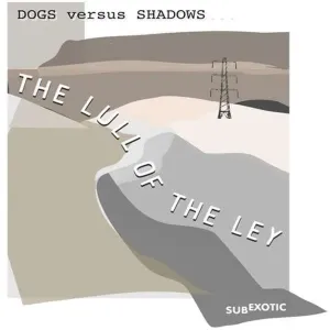 DOG VERSUS SHADOWS - LULL OF THE LEY, CD
